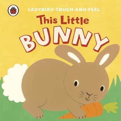 Ladybird Touch and Feel This Little Bunny by Lucy Lyes - Alibris