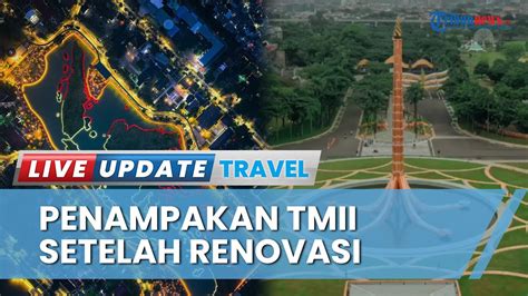 Yuk Lihat Wajah Baru Tmii Setelah Direnovasi Lebih Tertata Hingga Cara