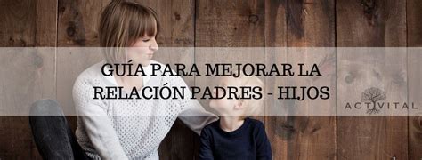 Consejos para mejorar la relación entre padres e hijos