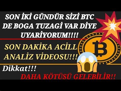 Son Iki Gundur Btc Icin Bo A Tuzagi Var Firtina Gliyor Diye Uyyariyorum