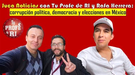 JUCA NOTICIAS CON TU PROFE DE RI Y RAFA HERRERA CORRUPCIÓN POLÍTICA