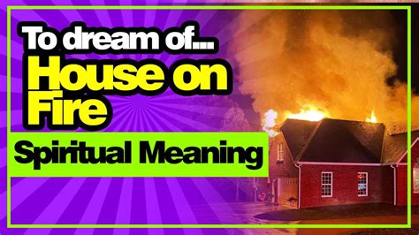 Spiritual Meaning Of House On Fire In A Dream Youtube