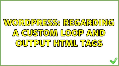 wordpress   custom loop  output html tags  solutions