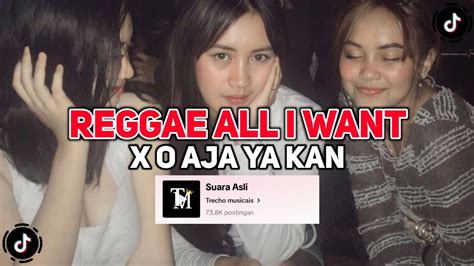 Reggae All I Want X O Aja Ya Kan Remix Viral Tik Tok Terbaru Youtube