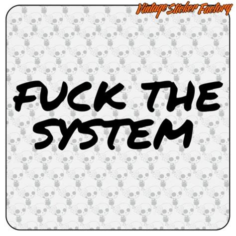 Fuck The System Sticker Buy Vinyl Stickers