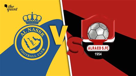 Al Nassr Vs Al Raed Live Streaming And Telecast In India When And Where To Watch Saudi Pro League