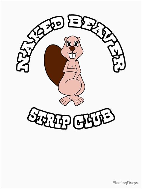 Naked Beaver Strip Club T Shirt For Sale By FlamingDerps Redbubble Beaver T Shirts