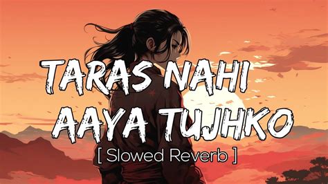 Taras Nahi Aaya Tujhko Slowed Reverb Munjya Jasmine Sandlas