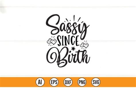 Sassy Since Birth Svg Cut File Graphic By Teebusiness Creative Fabrica