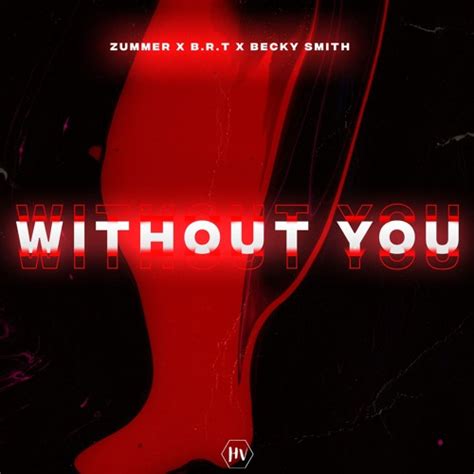 Stream Zummer X B R T X Becky Smith Without You By Hot Vibes Listen Online For Free On