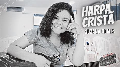 Cristo Pensa Em Mim Harpa Crist Suzana Gomes Youtube