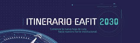 Itinerario EAFIT 2030 Institucional Itinerario e información