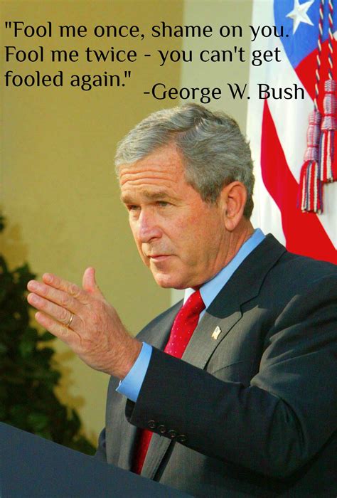 Explaining The Meaning Of The Fool Me Once George W Bush Quote - DADA