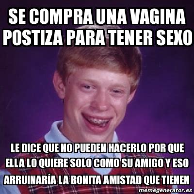 Meme Bad Luck Brian Se Compra Una Vagina Postiza Para Tener Sexo Le Dice Que No Pueden Hacerlo