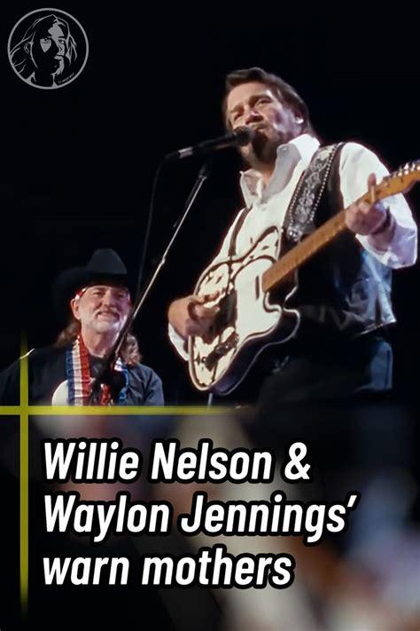 Willie Nelson Waylon Jennings Warn Mothers In Waylon Jennings