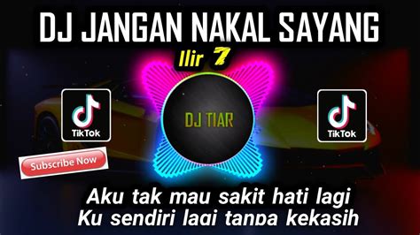 DJ JANGAN NAKAL SAYANG ILIR 7 REMIX TIKTOK VIRAL TERBARU YouTube