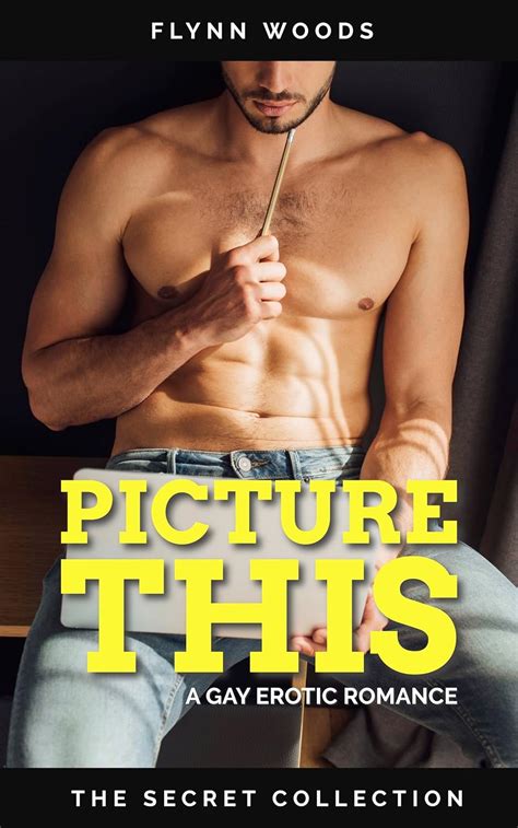 Picture This A Gay Erotic Romance The Secret Collection Kindle Edition By Woods Flynn
