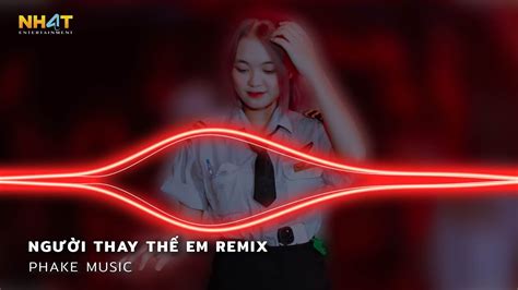 Người Thay Thế Em Remix Từ Nay Cô Ấy Sẽ Là Người Thay Thế Em Dỗ Dành Remix Nhạc Hot Tik Tok