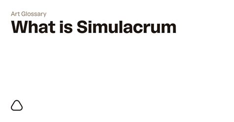 What Is A Simulacrum A Guide To Art Terminology