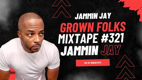 Jammin Jays Grown Folks Mixtape 321 Youtube Music