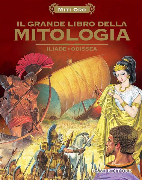 Amazon It Il Grande Libro Della Mitologia Iliade Odissea Martelli