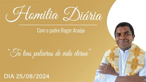 Homilia Diária 25 08 2024 Tu tens palavras de vida eterna YouTube