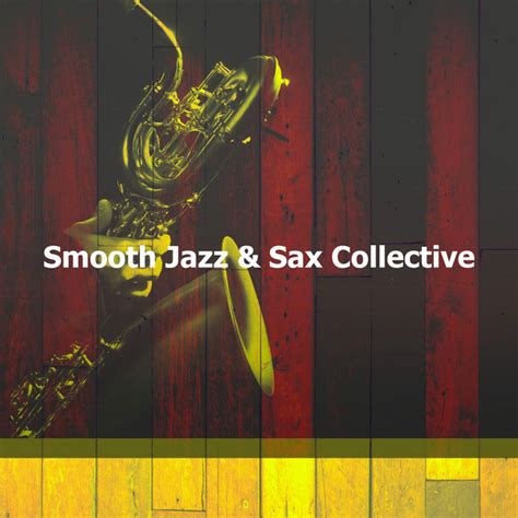 Smooth Jazz And Sax Collective Album By Smooth Jazz Sax Instrumentals