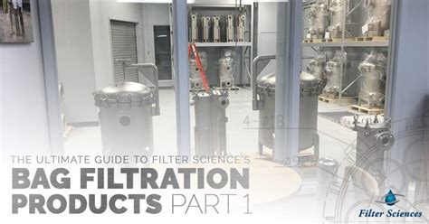 The Ultimate Guide To Filter Sciences Bag Filtration Products Part