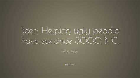 W C Fields Quote Beer Helping Ugly People Have Sex Since B C