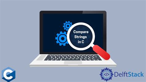 Confronta Le Stringhe In C Delft Stack