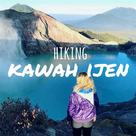 Hiking Kawah Ijen At Night: A Complete Guide To An Active Volcano Hike