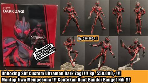 Unboxing Shf Ultraman Dark Zagi Custom By CustomHero Id Bisa Jadi