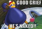 Good Grief He S Naked Know Your Meme