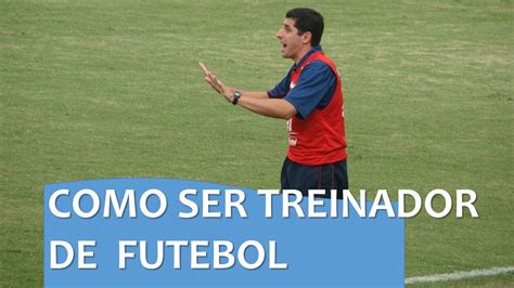 Como Ser Treinador De Futebol - 5