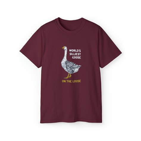 Worlds Silliest Goose On The Loose T Shirt Confidence Etsy