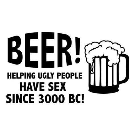 Beer Helping Ugly People Have Sex Since Bc Mug By CharGrilled