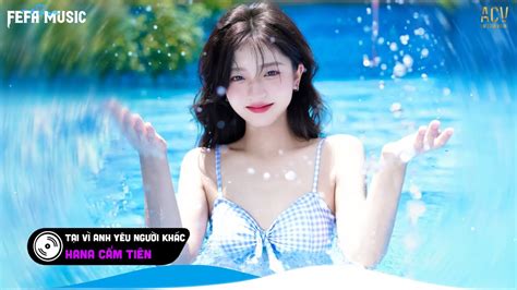 Tại Vì Anh Yêu Người Khác Remix Top EDM TikTok Hay Nhất Nhạc Trẻ Remix Hot Tiktok YouTube