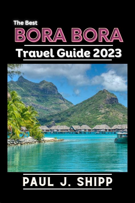 BORA BORA TRAVEL GUIDE 2023: “Explore Bora Bora Like a pro.” by Paul J ...
