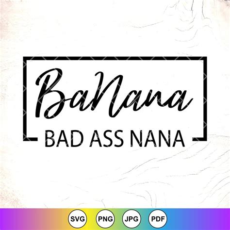 Banana Bad Ass Nana SVG PNG Funny Nana Svg Best Nana Svg Grandma SVG Mothers Day Gift Gift