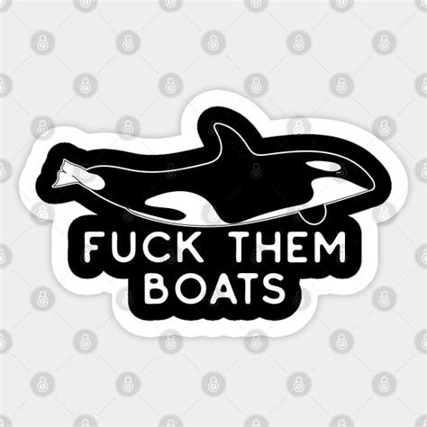 Orca Fuck Them Boats Killer Whales Rule Orca Sticker TeePublic