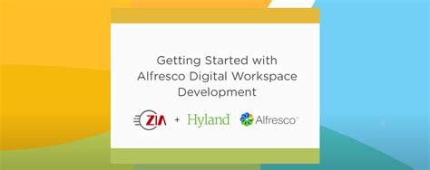 Getting Started With Alfresco Digital Workspace Development Zia