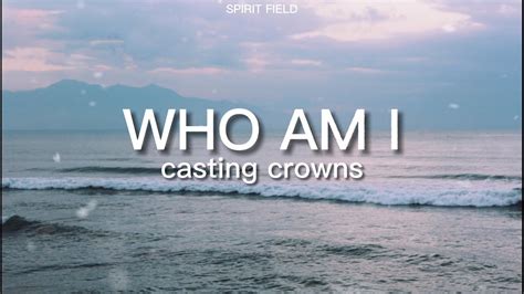 Who Am I Casting Crowns Lyrics Youtube