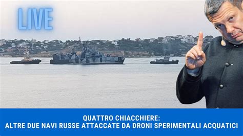 QUATTRO CHIACCHIERE ALTRE DUE NAVI RUSSE ATTACCATE DAI DRONI