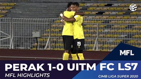 PERAK 1 0 UiTM FC LS7 MFL HIGHLIGHTS 2020 YouTube