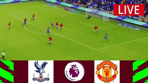 🔴[live] Crystal Palace Vs Manchester United Premier League 23 24 Match Live Today Youtube