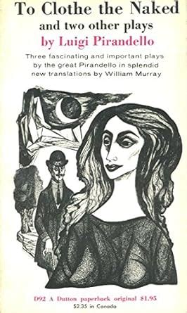 To Clothe The Naked And Two Other Plays Pirandello Luigi Amazon Books