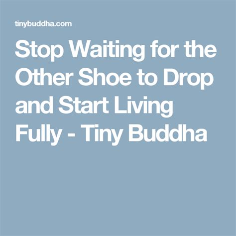 How to Stop Waiting for the Other Shoe to Drop and Start Living Fully ...