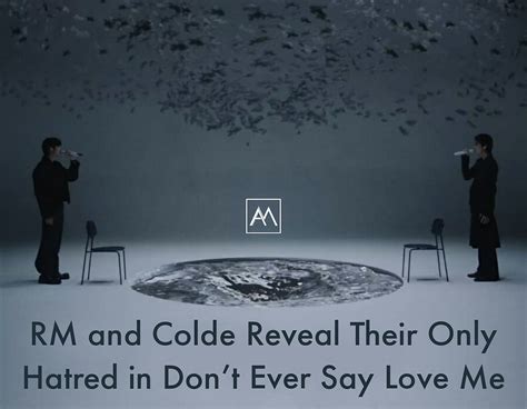 Rm And Colde Reveal Their Only Hatred In Dont Ever Say Love Me