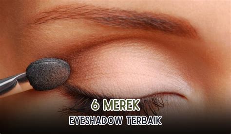 6 Merk Eyeshadow Terbaik Bikin Mata Semakin Cantik Dan Tampak Elegan