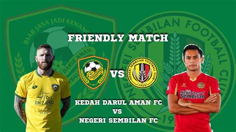 Friendly Match Kedah Darul Aman Fc Vs Negeri Sembilan Fc Goal